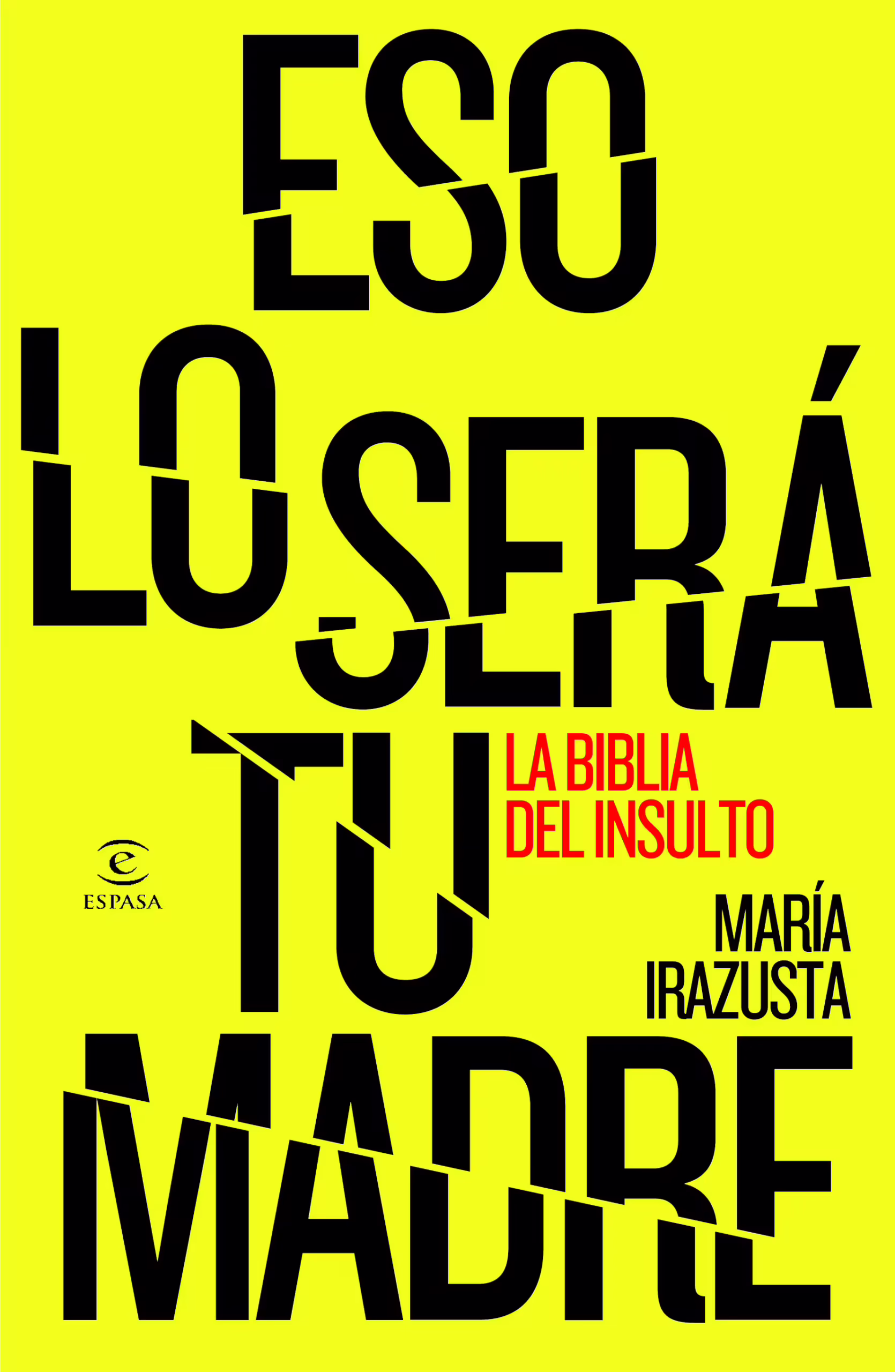 ESO LO SERÁ TU MADRE, de María Irazusta. Editorial Espasa